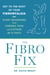 The Fibro Fix - Get to the Root of Your Fibromyalgia and Start Reversing Your Chronic Pain and Fatigue in 21 Days