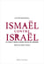 Ismaël contre Israël - Le conflit israélo-arabe depuis ses origines