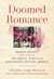 Doomed Romance - Broken Hearts, Lost Souls, and Sexual Tumult in Nineteenth-Century America