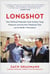 Longshot - How Political Nobodies Took Andrew Yang National--and the New Playbook That Let Us Build a Movement