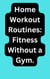 Home Workout Routines: Fitness Without a Gym.