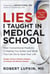 Lies I Taught in Medical School - How Conventional Medicine Is Making You Sicker and What You Can Do to Save Your Own Life