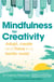 Mindfulness for a More Creative Life - Calm your busy mind, enhance your creativity and find a happier way of living