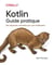 Kotlin - Guide pratique - Des réponses concrètes aux cas d'utilisation
