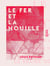Le Fer et la Houille - Dernière série des études sur le régime des manufactures
