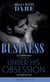 Bad Business / Under His Obsession - Bad Business / Under His Obsession