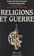 Religions et guerre - Actes du Colloque international organisé par l'Institut du droit de la paix et du développement de l'Université de Nice Sophia-Antipolis, 13-14 décembre 1990