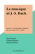 La musique et J.-S. Bach - Suivi de La philosophie religieuse de la musique de J.-S. Bach