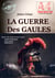 La Guerre des Gaules — Texte complet et annoté, avec 16 cartes militaires d'époque [Nouv. éd. entièrement revue et corrigée]. - édition intégrale