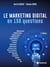 Le marketing digital en 150 questions - Développer sa visibilité, sa performance et sa notoriété sur le web
