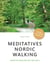Meditatives Nordic Walking - Gehen im Einklang mit der Seele