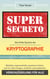 Super Secreto - Die Dritte Epoche der Kryptographie - Multiple, exponentielle, quantum-sichere und vor allen Dingen einfache und praktische Verschlüsselung für alle