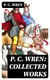 P. C. Wren: Collected Works - The Wages of Virtue, Cupid in Africa, Stepsons of France, Snake and Sword, Driftwood Spars & Biographical Stories of the French Foreign Legion