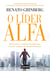 O líder alfa - Desenvolva o instinto da liderança e forme equipes de alta performance
