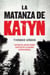 La matanza de Katyn - Historia del mayor crimen soviético de la Segunda Guerra Mundial