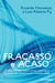 Fracasso e acaso - Uma reflexao sobre erros, acertos e o papel do aleatório em nossas vidas