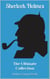 Sherlock Holmes - The Ultimate Collection - 4 Novels, 56 Short Stories & 5 Extracanonical Works