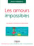 Les amours impossibles - Accepter d'aimer et d'être aimé