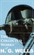 The Collected Works of H. G. Wells - Over 120+ Science Fiction Classics, Dystopian Novels & Time Travel Tales; Including Scientific, Political and Historical Writings (The Time Machine, The War of the Worlds, Modern Utopia…)