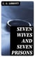 Seven Wives and Seven Prisons - Or, Experiences in the Life of a Matrimonial Monomaniac. A True Story