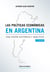 Las políticas económicas en Argentina - Una visión histórica y analítica