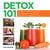 Detox 101 - A 21-Day Guide to Cleansing Your Body through Juicing, Exercise, and Healthy Living