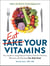Eat Your Vitamins - Your Guide to Using Natural Foods to Get the Vitamins, Minerals, and Nutrients Your Body Needs
