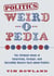 Politics Weird-o-Pedia - The Ultimate Book of Surprising, Strange, and Incredibly Bizarre Facts about Politics