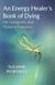 An Energy Healer's Book of Dying - For Caregivers and Those in Transition