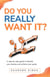 Do You Really Want It?