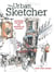 The Urban Sketcher - Techniques for Seeing and Drawing on Location