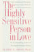 The Highly Sensitive Person in Love - Understanding and Managing Relationships When the World Overwhelms You