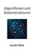 Algorithmen und Datenstrukturen - Von O-Notation über ADTs bis zu Java-Implementierungen - mit praxisnahen Übungen & Lösungen