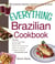 The Everything Brazilian Cookbook - Includes Tropical Cobb Salad, Brazilian BBQ, Gluten-Free Cheese Rolls, Passion Fruit Mousse, Pineapple Caipirinha...and Hundreds More!