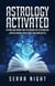 Astrology Activated: Cutting Edge Insight Into the Ancient Art of Astrology (Understanding Zodiac Signs  and Horoscopes)