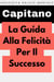 La Guida Alla Felicità Per Il Successo - Raccolta Salute Mentale, #4