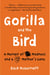Gorilla and the Bird - A Memoir of Madness and a Mother's Love