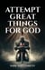 Attempt Great Things for God