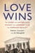 Love Wins - The Lovers and Lawyers Who Fought the Landmark Case for Marriage Equality