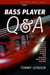 Bass Player Q&A: Questions and Answers about Listening, Practicing, Teaching, Studying, Gear, Recording, Music Theory, and More