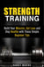 Strength Training: Build Your Muscles, Get Lean and Stay Healthy with These Simple Beginner Tips - Weight Training and Diet