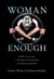 Woman Enough - How a Boy Became a Woman and Changed the World of Sport