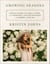 Growing Seasons - Heartfelt Recipes, DIY Style and Décor, and Inspiration to Help You Find Beauty and Wonder in Each Day