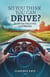 So You Think You Can Drive?: Learn The Skills For Safe Driving