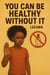 You Can Be Healthy Without It