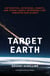 Target Earth - Meteorites, Asteroids, Comets, and Other Cosmic Intruders That Threaten Our Planet