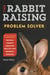 The Rabbit-Raising Problem Solver - Your Questions Answered about Housing, Feeding, Behavior, Health Care, Breeding, and Kindling