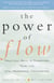 The Power of Flow - Practical Ways to Transform Your Life with Meaningful Coincidence
