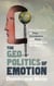 The Geopolitics of Emotion - How Cultures of Fear, Humiliation and Hope are Reshaping the World