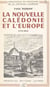 La Nouvelle-Calédonie et l'Europe : de la découverte, 1774 à la fondation de Nouméa, 1854